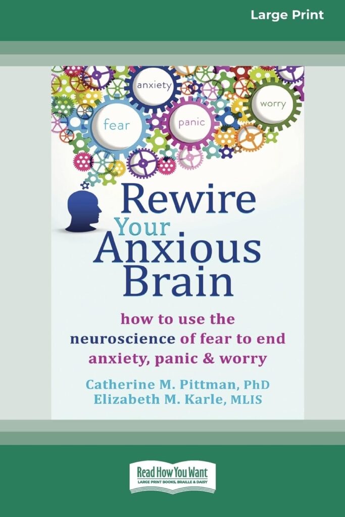 Book Cover: Rewire Your Anxious Brain: How to Use the Neuroscience of Fear to End Anxiety, Panic and Worry